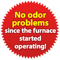 No odor problems since the furnace started operating!